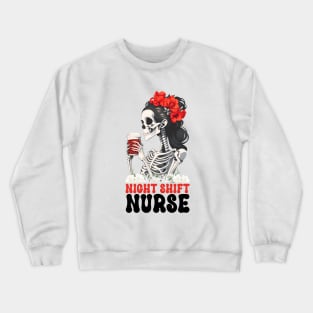 Night Shift Nurse Skeleton Crewneck Sweatshirt